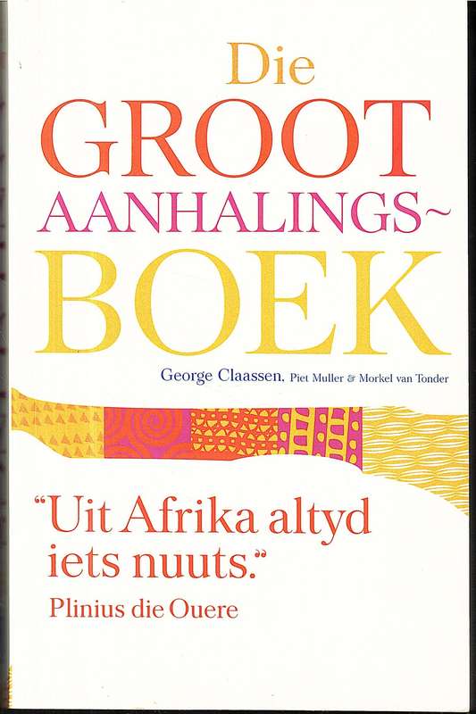 Die Groot Aanhalingsboek - George Claasen, Piet Muller & Morkel van Tonder