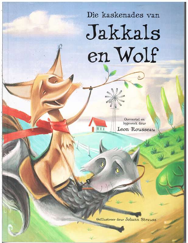 Die Kaskenades van Jakkals en Wolf - Oorvertel en Bygewerk deur Leon Rousseau