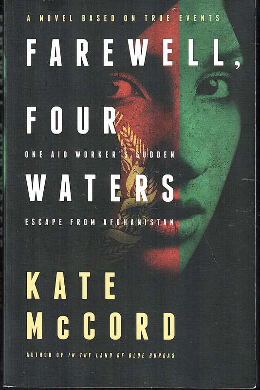 Farewell Four Waters: One Aid Worker's Sudden Escape From Afghanistan - Kate McCord