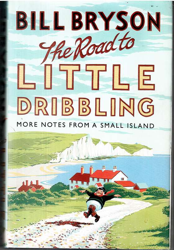 The Road to Little Dribbling: More Notes From a Small Island - Bill Bryson