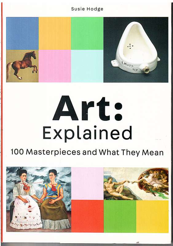 Art: Explained: 100 Masterpieces and What They Mean - Susie Hodge