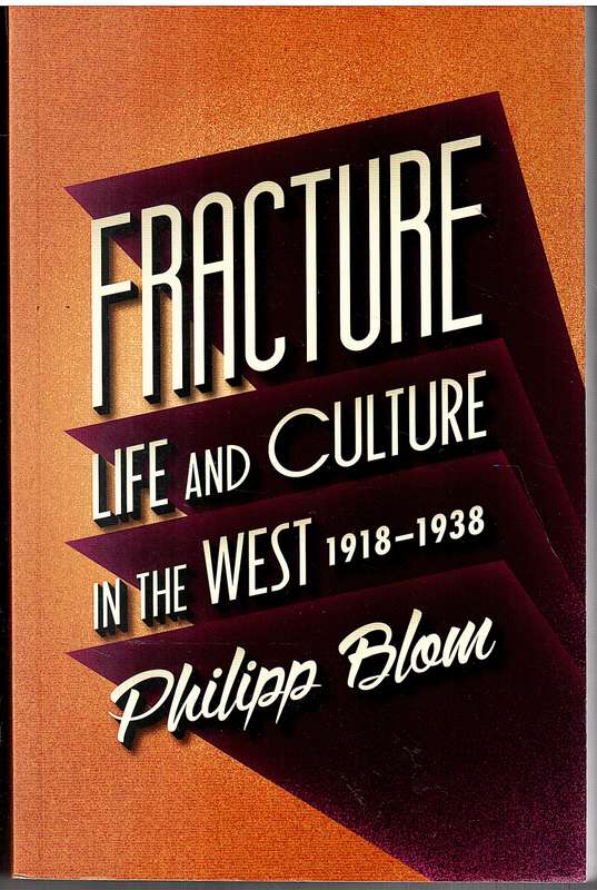 Fracture: Life and Culture in the West 1918-1938 - Philipp Blom