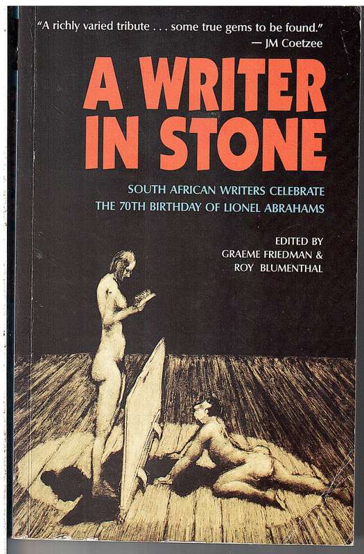 A Writer in Stone: SA Writers Celebrate the 70th Birthday of Lionel Abrahams - Graeme Friedman et al