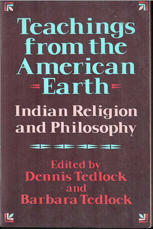 Teachings From The American Earth: Indian Religion and Philosophy - Dennis & Barbara Tedlock (Eds.)