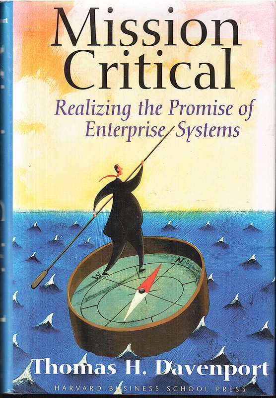 Mission Critical: Realizing the Promise of Enterprise Systems - Thomas H Davenport