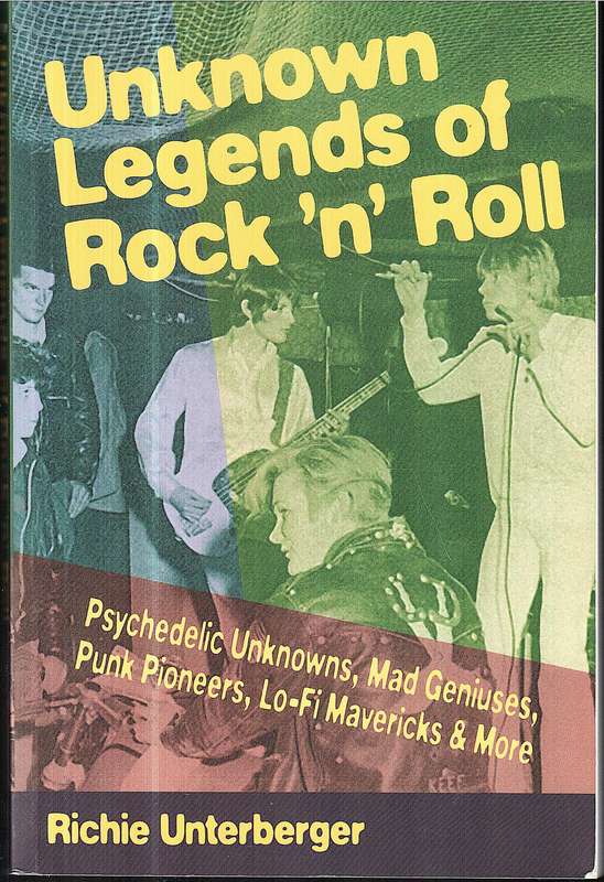Unknown Legends of Rock 'n' Roll: Psychedelic Unknowns, Mad Geniuses, Punk Pioneers, Lo-Fi Mavericks