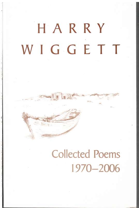 Harry Wiggett: Collected Poems 1970-2006 [SIGNED BY THE AUTHOR]