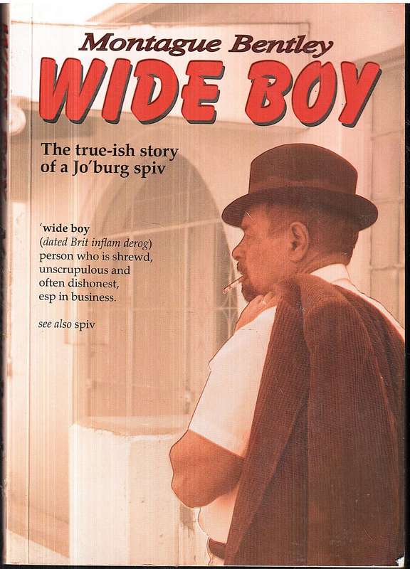 Wide Boy: The True-ish Story of a Jo'burg Spiv - Montague Bentley
