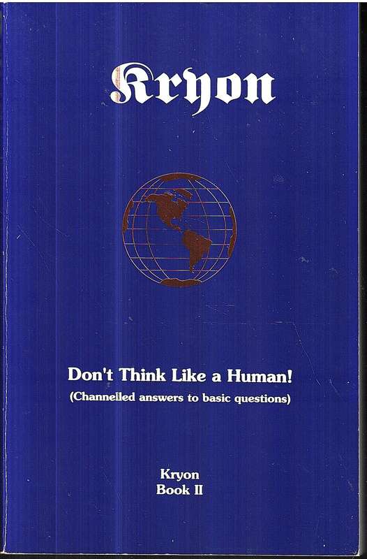 Kryon Book II: Don't tHink Like a Human (Channeled Answers to Basic Questions)