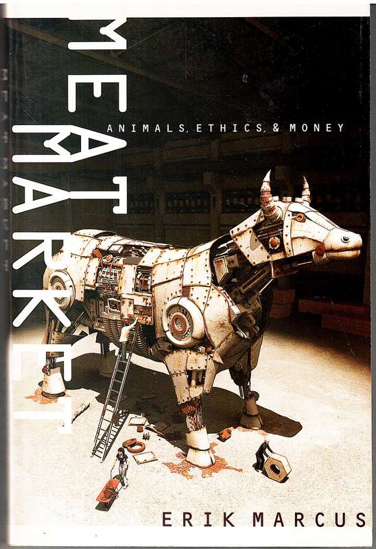 Meat Market: Animals, Ethics, & Money - Erik Marcus