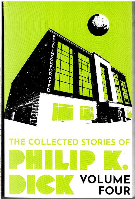 The Collected Stories of Philip K Dick Volume 4 - Philip K Dick
