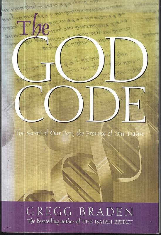 The God Code: The Secret of Our Past, the Promise of Our Future - Gregg Braden