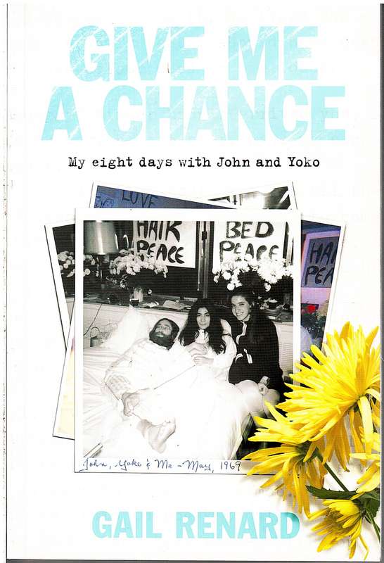 Give Me A Chance: My Eight Days with John and Yoko - Gail Renard
