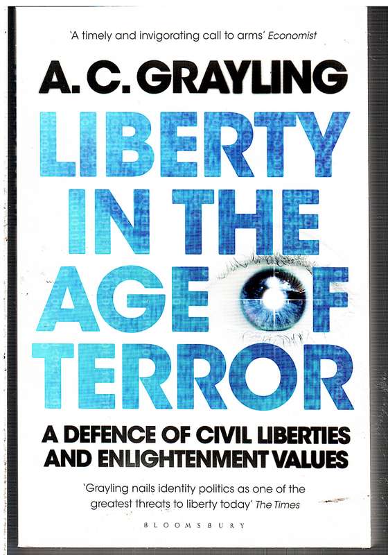 Liberty In The Age Of Terror: A Defence Of Civil Liberties And Enlightenment Values - AC Grayling