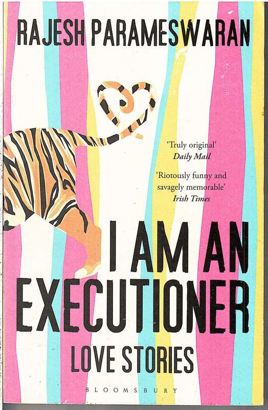 I Am An Executioner: Love Stories - Rajesh Parameswaran