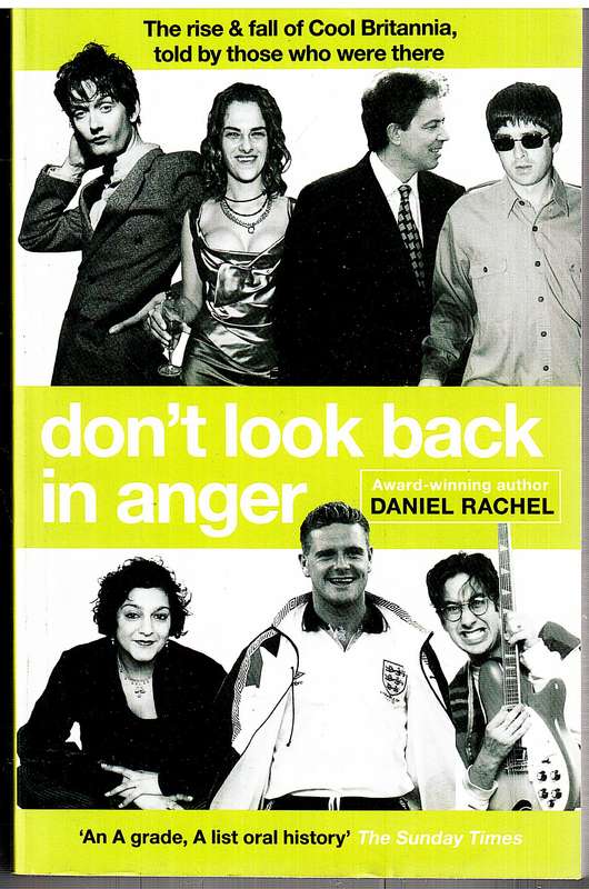 Don't Look Back In Anger: The rise & fall of Cool Britannia - Daniel Rachiel