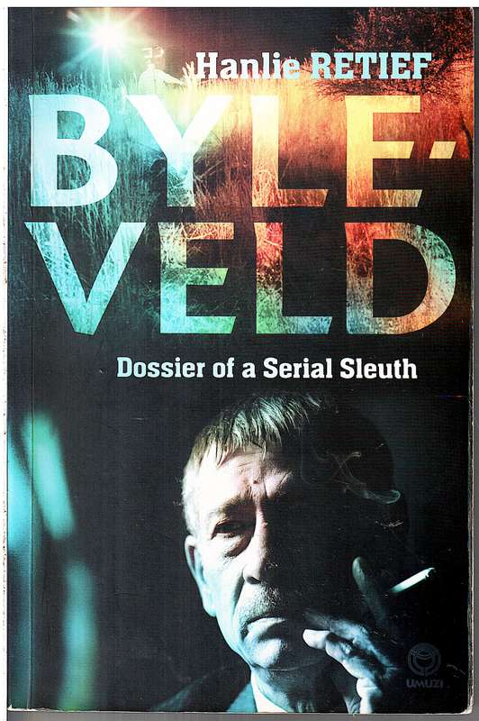 Byleveld: Dossier of a Serial Sleuth - Hanlie Retief