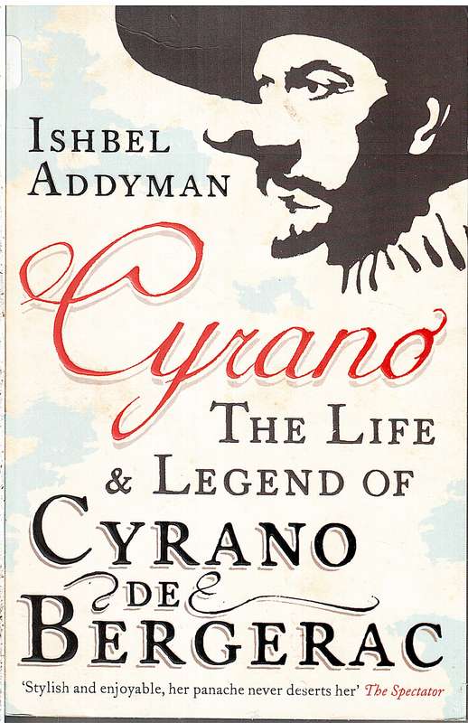 Cyrano: The Life & Legend of Cyrano de Bergerac - Ishbel Addyman