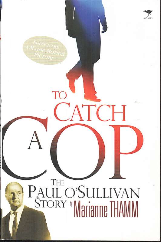 To Catch a Cop: The Paul O'Sullivan Story - Marianne Thamm