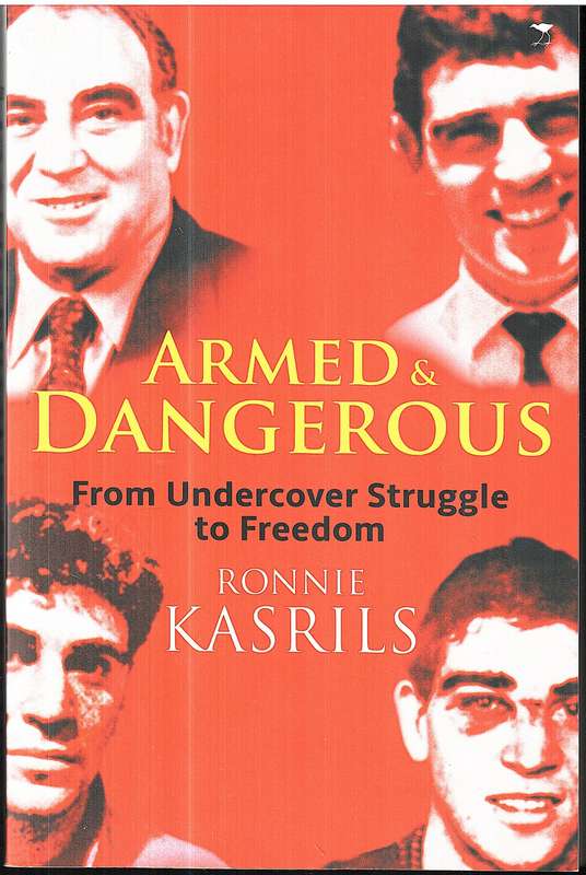 Armed and Dangerous: From Undercover Struggle to Freedom - Ronnie Kasrils