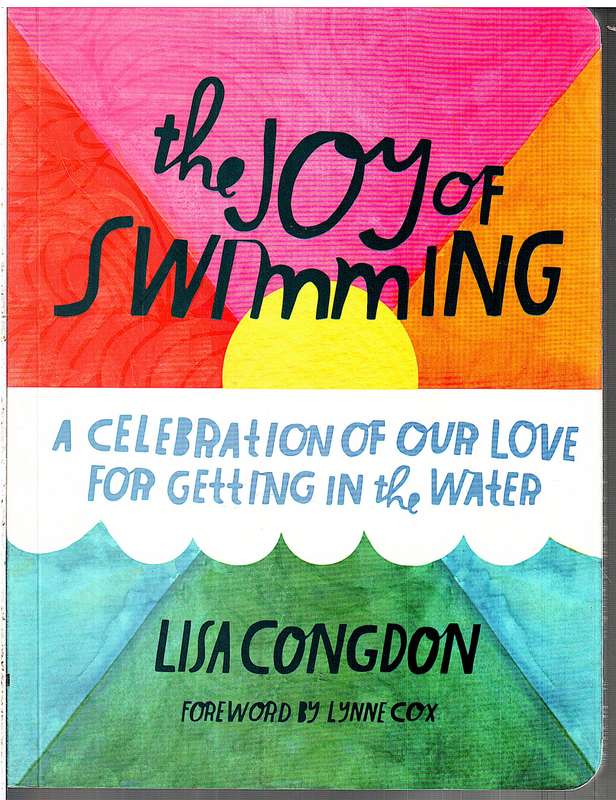 The Joy of Swimming: A Celebration of Our Love for Getting in the Water - Lisa Congdon