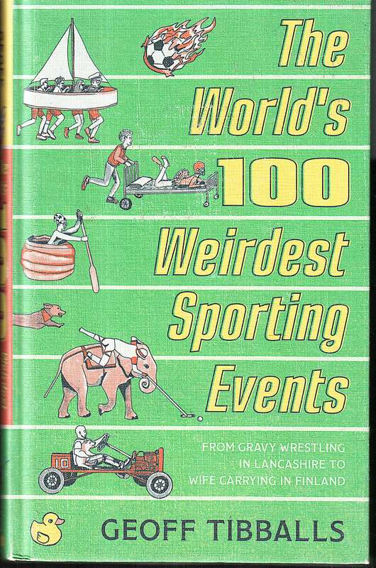 The World's 100 Weirdest Sporting Events - Geoff Tibballs