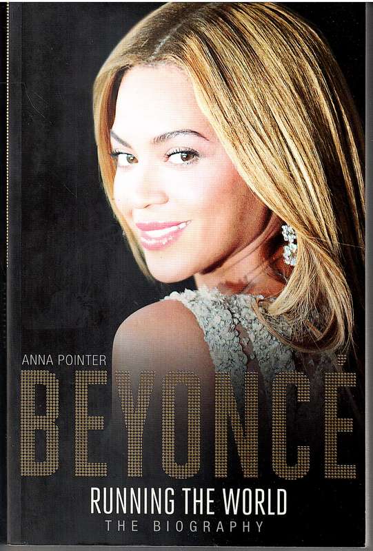 Beyonce: Running the World (The Biography) - Anna Pointer