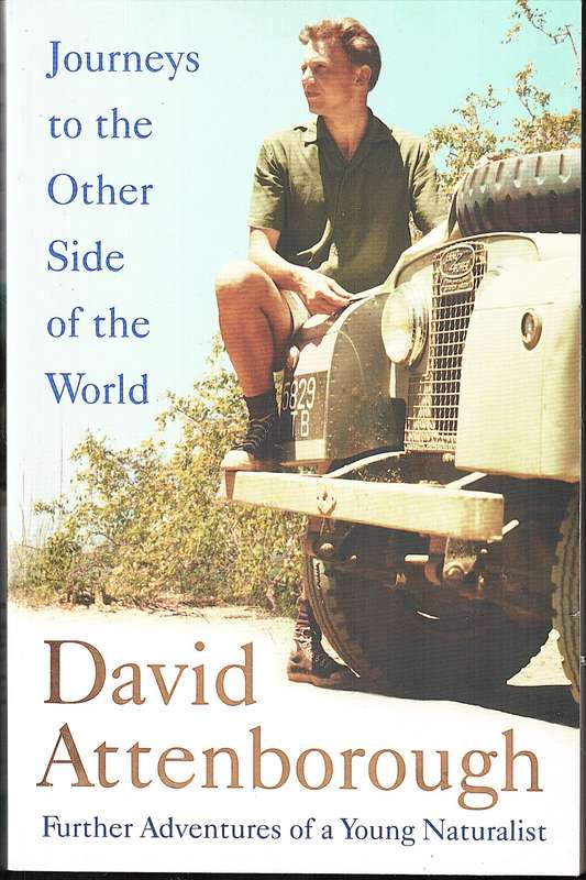 Journeys to the Other Side of the World: Further Adventures of a Young Naturalist David Attenborough