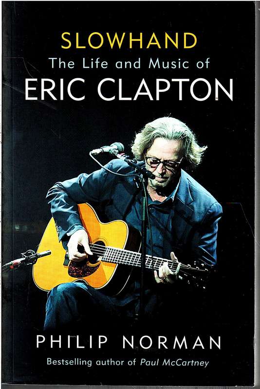 Slowhand: The Life and Music of Eric Clapton - Philip Norman