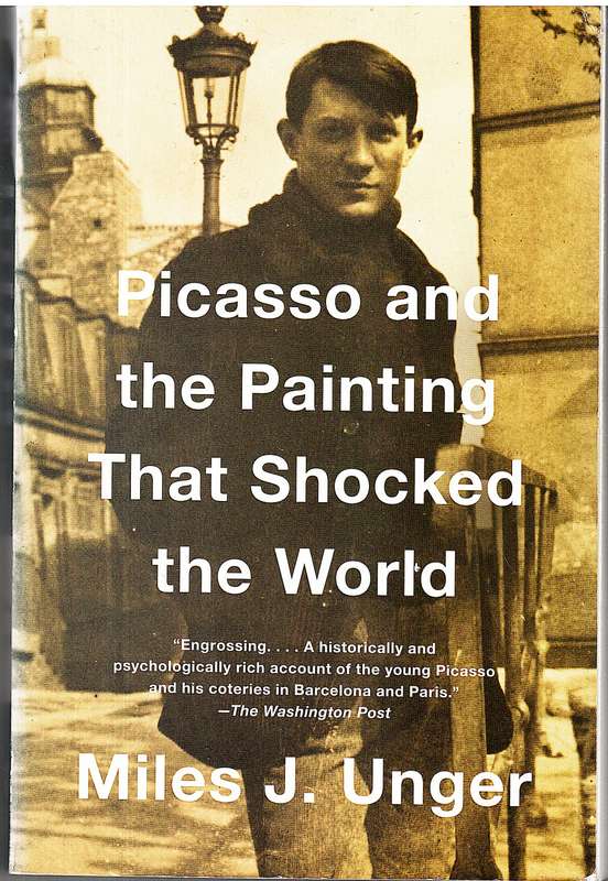 Picasso end the Painting That Shocked the World - Miles J Unger