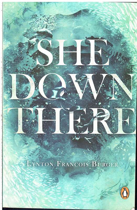 She Down There - Lynton Francois Burger [INSCRIBED BY AUTHOR]