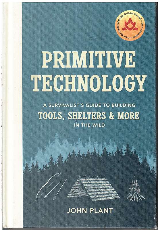 Primitive Technology: A Survivalist's Guide to Building Tools, Shelters & More in the Wild - John Pl