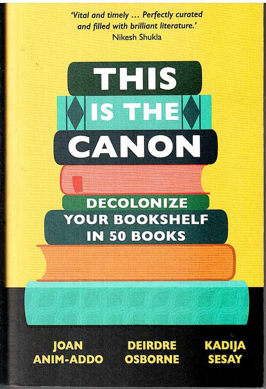 This is the Canon: Decolonize Your Bookshelves in 50 Books - Joan Anim-Addo, Deidre Osborne, Kadija