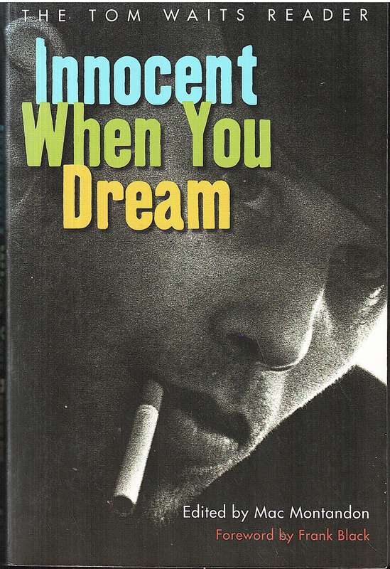 Innocent When You Dream: The Tom Waits Reader - Mac Montandon (Ed.)