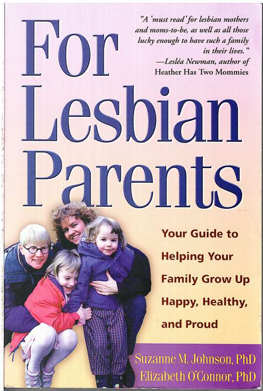 For Lesbian Parents: Your Guide to Helping Your Family Grow Up Happy, Healthy, and Proud - S Johnson