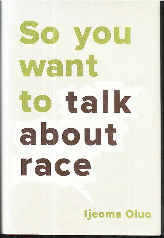 So You Want To Talk About Race - Ijeoma Oluo