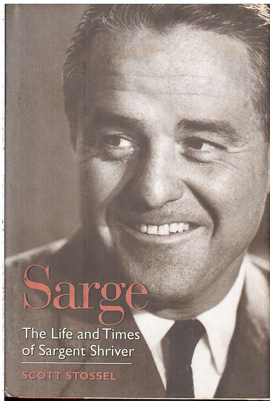 Sarge: The Life and Times of Sargent Shriver - Scott Stossel