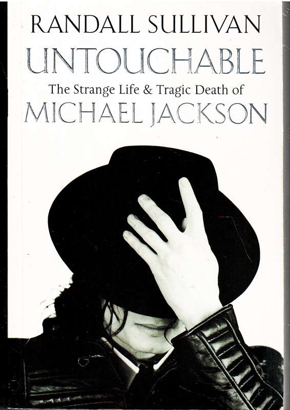 Untouchable: The Strange Life & Tragic Death of Michael Jackson - Randall Sullivan