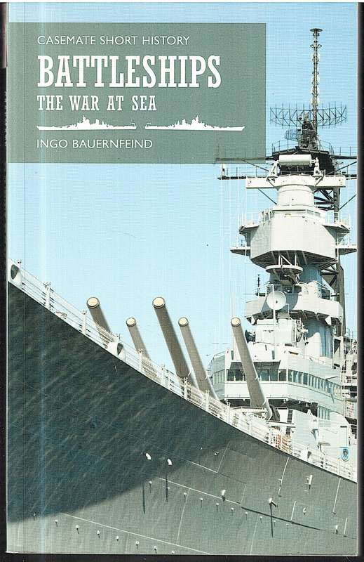 Battleships: The War at Sea - Ingo Bauernfeind [Casemate Short History]