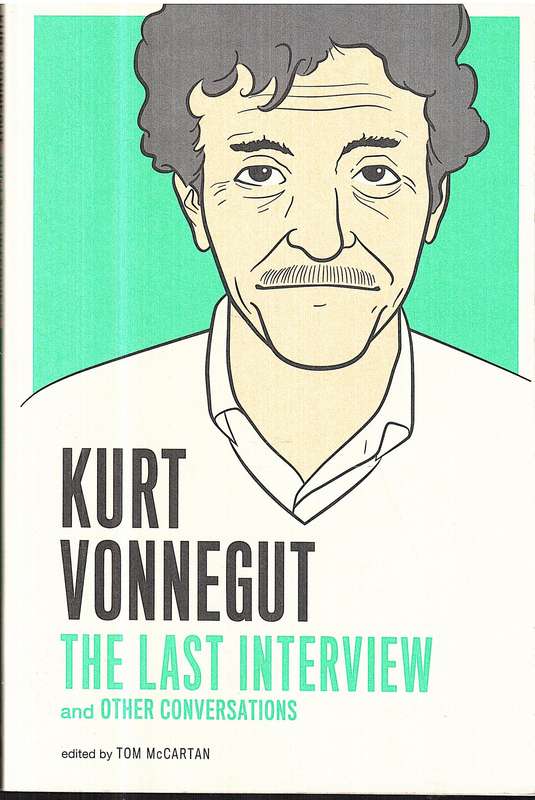 Kurt Vonnegut: The Last Interview and Other Conversations - Tom McCartan (Ed.)