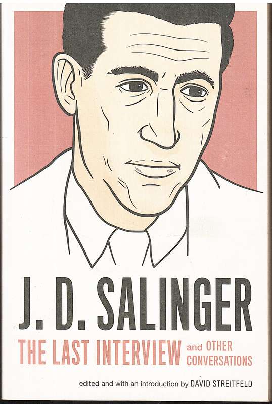 JD Salinger: The Last Interview and Other Conversations - David Streitfeld (Ed.)