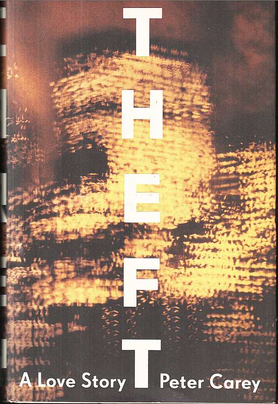Theft: A Love Story - Peter Carey