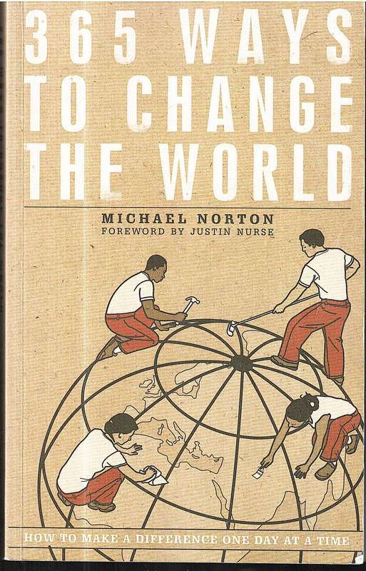 365 Ways to Change the World: How to Make a Difference One Day at a Time - Michael Norton