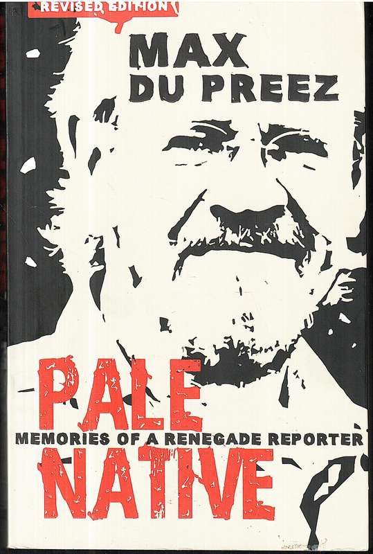 Pale Native: Memories of a Renegade Reporter - Max du Preez