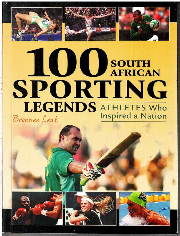 100 South African Sporting Legends: Athletes Who Inspired a Nation - Bronwen Leak