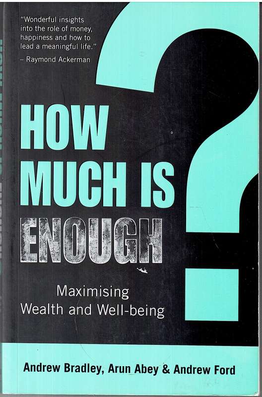 How Much Is Enough: Maximising Wealth And Well-Being - Andrew Bradley et al