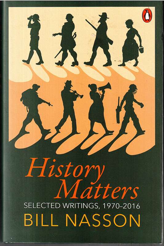 History Matters: Selected Writings, 1970-2016 - Bill Nasson