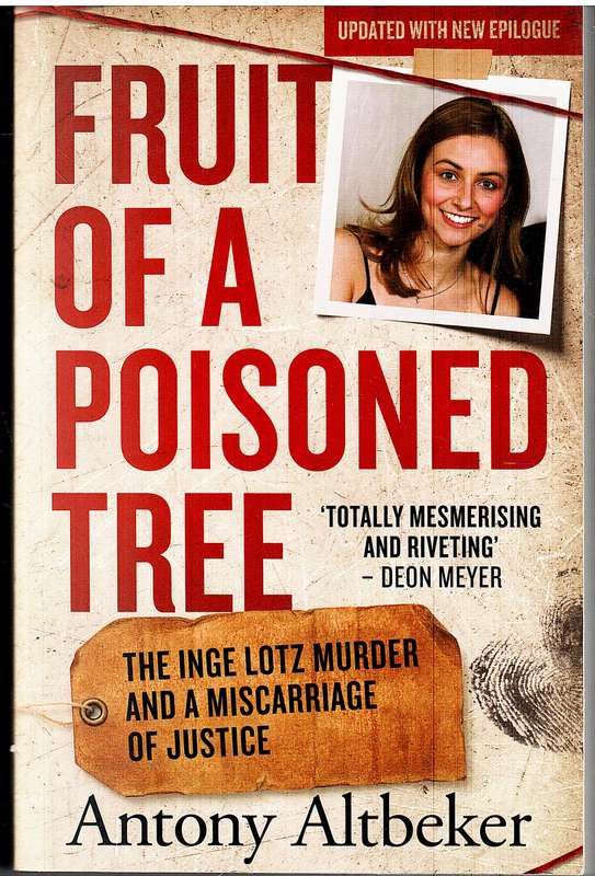 Fruit of a Poisoned Tree: The Inge Lotz Murder and a Miscarriage of Justice - Antony Altbeker