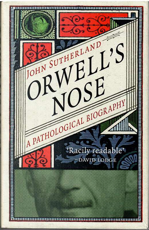 Orwell's Nose: A Pathological Biography - John Sutherland