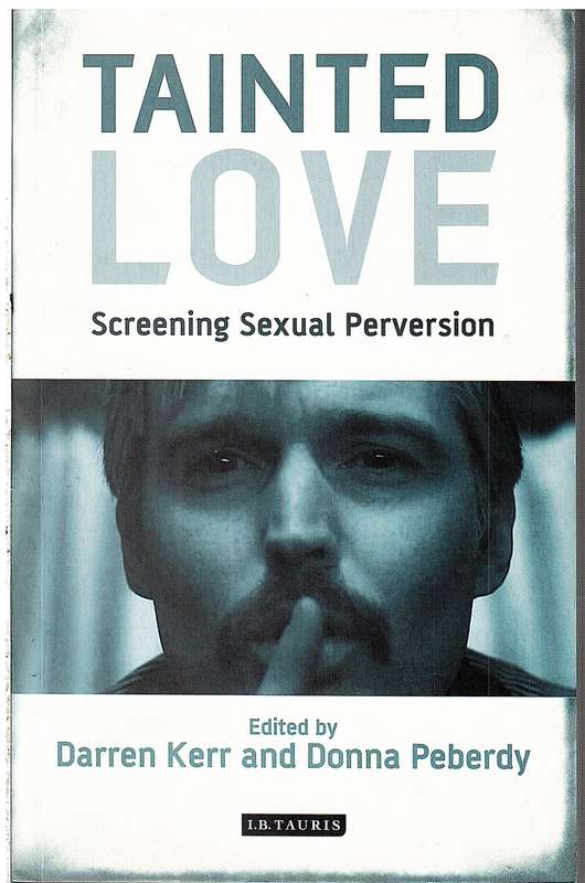 Tainted Love: Screening Sexual Perversion - Edited by Darren Kerr and Donna Peberdy